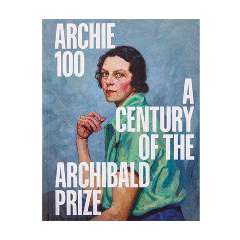 Archie 100: A Centenary Of The Archibald Prize