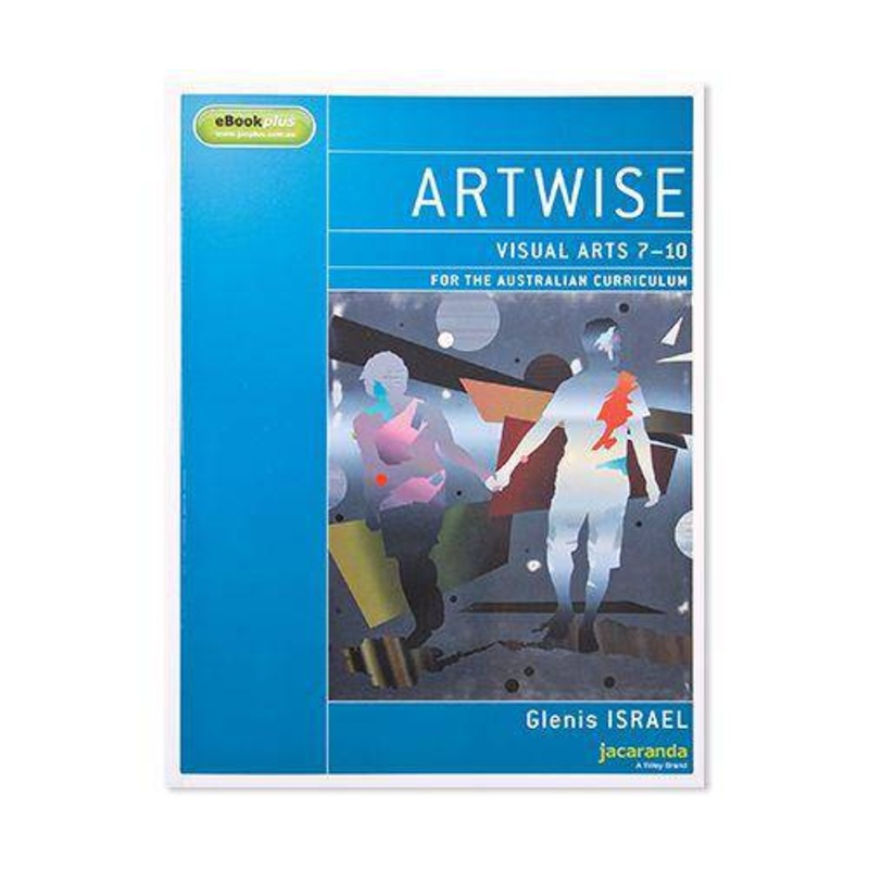 Artwise Visual Arts for the Aust Curricul. Yr 7-10