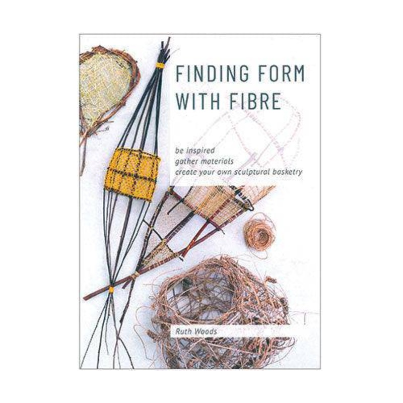 Finding Form With Fibre by Ruth Woods