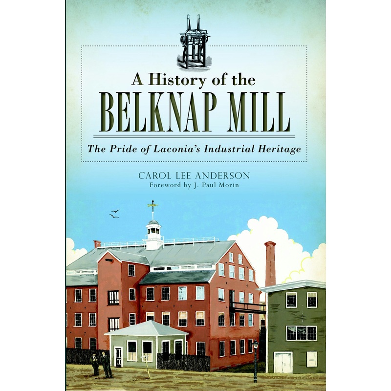A History of the Belknap Mill: The Pride of Laconia’s Industrial Heritage