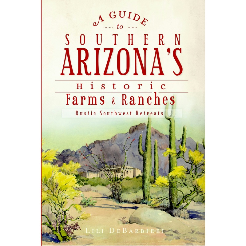 A Guide to Southern Arizona’s Historic Farms & Ranches