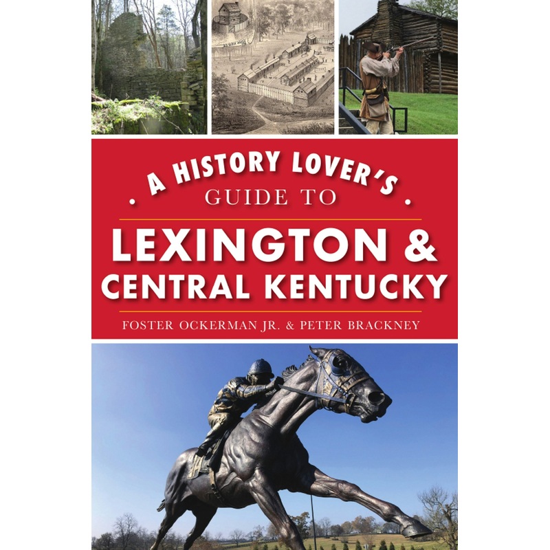 A History Lover’s Guide to Lexington and Central Kentucky
