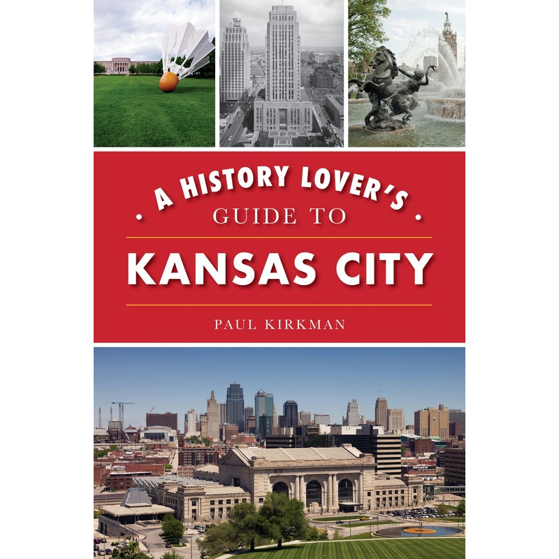 A History Lover’s Guide to Kansas City