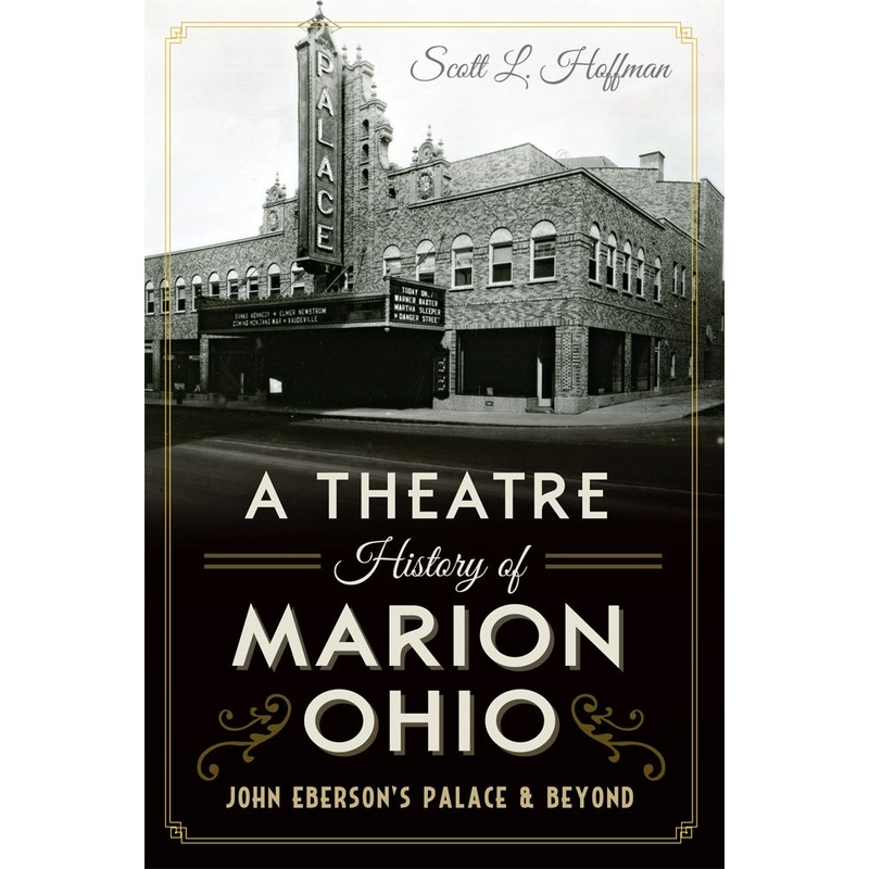 A Theatre History of Marion, Ohio: John Eberson’s Palace & Beyond