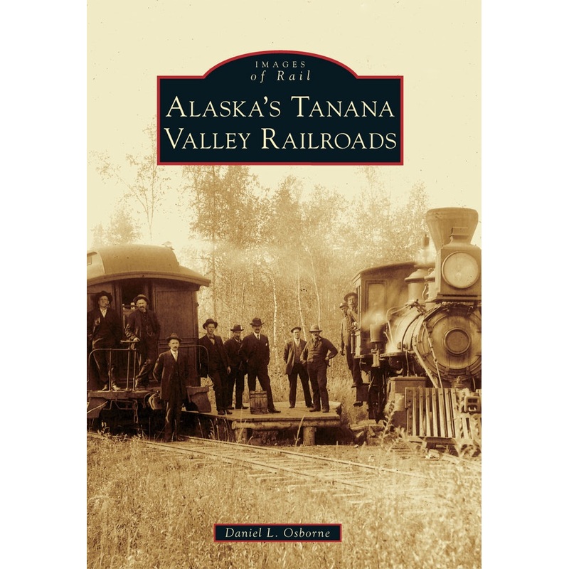 Alaska’s Tanana Valley Railroads