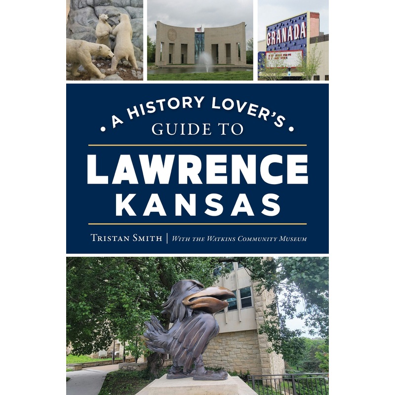 A History Lover’s Guide to Lawrence, Kansas